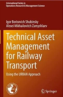 И.Б. Шубинский, А.М. Замыслаев. Управление техническими активами железнодорожного транспорта (с использованием подхода URRAN). Springer / International Series in Operation Research &amp; Management Science. Швейцария, 2022, 219 с.